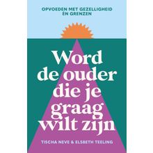 Word de ouder die je graag wilt zijn