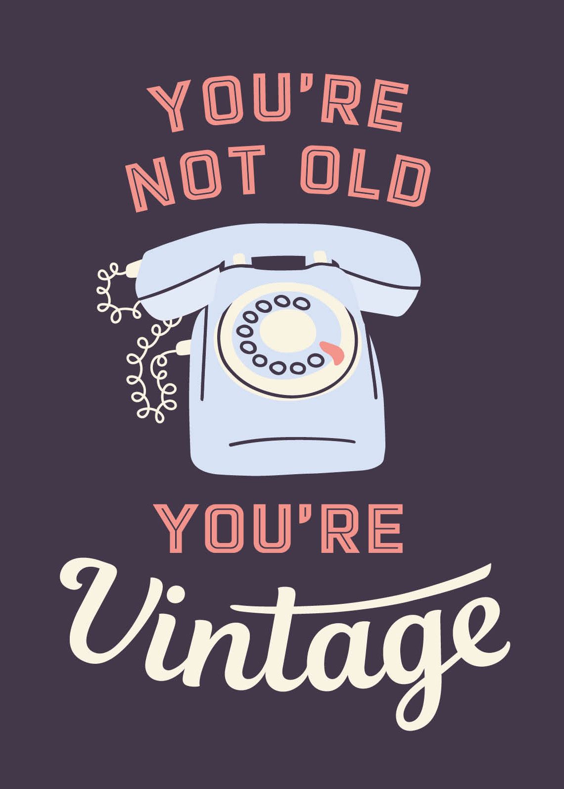 You're not old, you're vintage