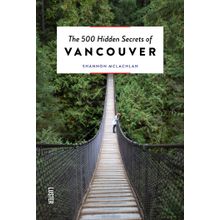 The 500 Hidden Secrets of Vancouver